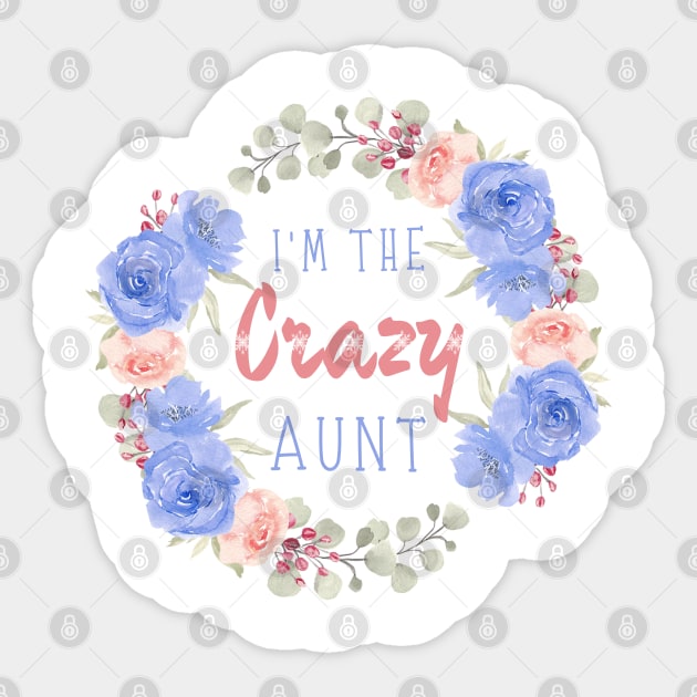 I’m the crazy aunt, Funny auntie saying Sticker by JustBeSatisfied